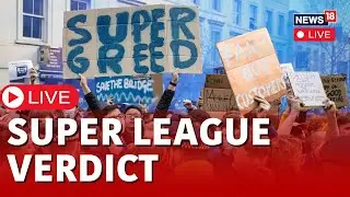 UEFA Vs European Super League LIVE | What Will The Court Verdict Mean For Football ? | N18L
