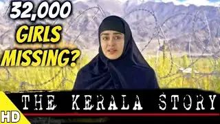 The REAL The Kerala Story | 32000 or 3 Missing Girls??? | Akash Banerjee
