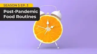 The Simply Smarter Webinar: S5E3 - Post-Pandemic Food Routines