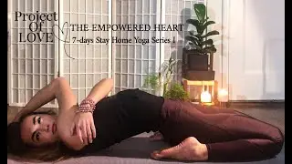 Bonus- Project of Love: The Empowered Heart 7-days Stay Home Yoga Series I