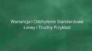 Wariancja i Odchylenie Standardowe Łatwy i Trudny Przykład