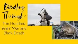 Doodling Through the Hundred Years' War and Black Death: CC Cycle 2 Week 5 History Foundations