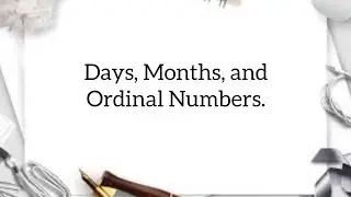 Days, Months, and Ordinal Numbers