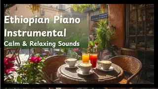 Ethiopian-Inspired Piano Music | 1 Hour Relaxing Instrumental for Coffee, Study, or Reflection