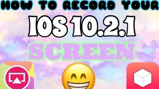 HOW TO RECORD YOU IOS 10.2.1 SCREEN 2017 (100% WORKING)