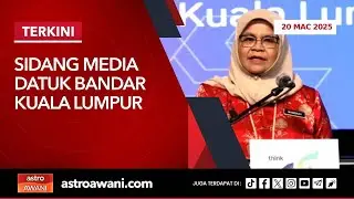 [LANGSUNG] Sidang media Datuk Bandar Kuala Lumpur | 20 Mac 2025
