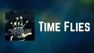 Porcupine Tree - Time Flies (Lyrics)
