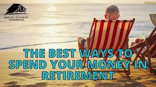 The Best Ways To Spend Your Money In Retirement