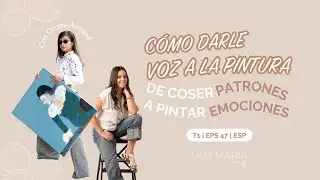 C&oacute;mo darle voz a la pintura: de coser patrones a pintar emociones | con Oriana Armand
