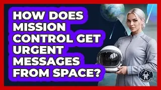 How Does Mission Control Get Urgent Messages From Space?