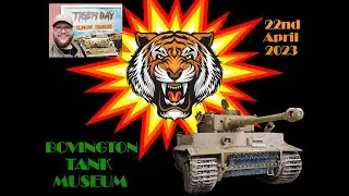 Tiger day 22 /04 /2023 at BOVINGTON TANK MUSEUM