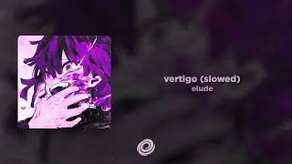 elude - vertigo (slowed)