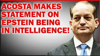ACOSTA ASKED IF EPSTEIN IS INTELLIGENCE AGENT!