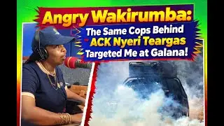 Wakirumba: The Same Cops Behind ACK Nyeri Teargas Targeted Me at Galana!|Gathemba|Kameme Fm