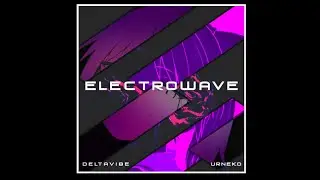 DeltaVibe - ElectroWave (UrNeko Remix)
