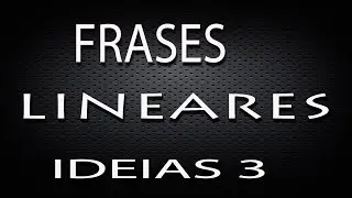 FRASES LINEARES - IDEIAS 3