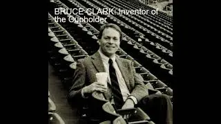 BRUCE CLARK: Inventor of the Cupholder