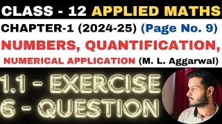 6 Q. Ex. 1.1 l Chapter 1 l NUMBERS QUANTIFICATION l Class 12th Applied Maths l M L Aggarwal 2024-25