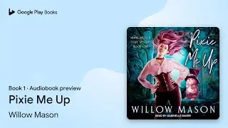 Pixie Me Up Book 1 by Willow Mason &middot; Audiobook preview