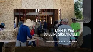 Farm to Wall: Building Sustainably with Arkin Tilt Architects