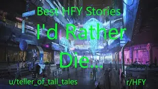 Best HFY Reddit Stories: I'd Rather Die...