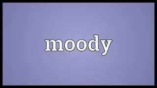 Moody Meaning