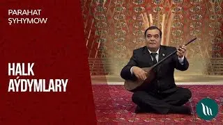 Parahat Şyhymow - Halk aýdymlary  | 2019