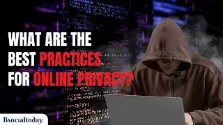 How to protect your privacy online | How to protect your online privacy | Bsocialtoday