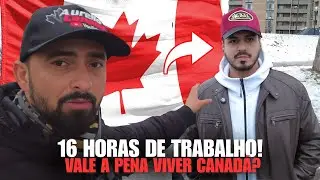 Trabalhei 16 Horas por Dia no Canadá… Vale a Pena?