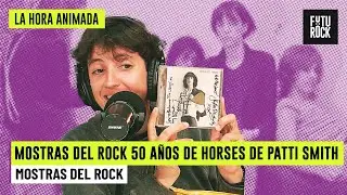MOSTRAS DEL ROCK 50 A&Ntilde;OS DE HORSES DE PATTI SMITH | con BARBI RECANATI en LA HORA ANIMADA