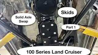 100 Series Land Cruiser- Solid Axle Swap- Skids, Part 1