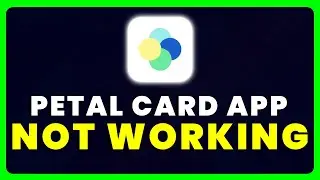 Petal Card App Not Working: How to Fix Petal Card App Not Working