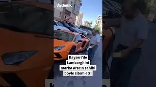 Kayseri&rsquo;de Lamborghini marka aracın sahibi sitem etti