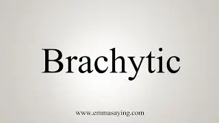 How To Say Brachytic