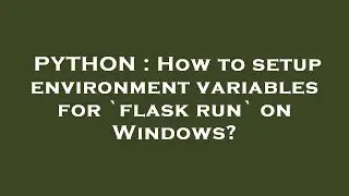 PYTHON : How to setup environment variables for `flask run` on Windows?