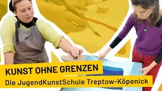 Kunst ohne Grenzen &ndash; Die JugendKunstSchule Treptow-K&ouml;penick