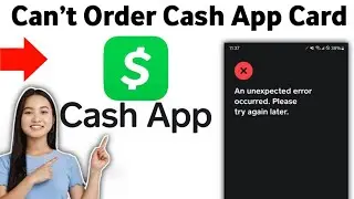 How to Can&rsquo;t Order Cash App Card Unexpected Error 2025