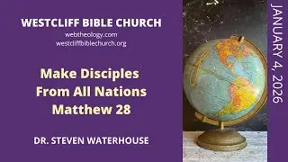 Matthew 28  Make Disciples From All Nations  1/4/2026