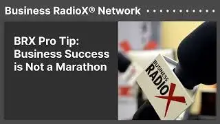 BRX Pro Tip: Business Success is Not a Marathon | Business RadioX&reg; Network