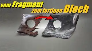 Vom rostigen Fragment zum fertigen Reparaturblech