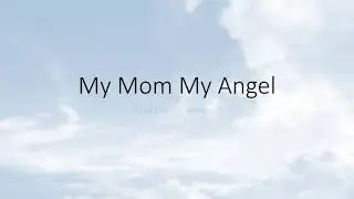 'My Mom My Angel'
