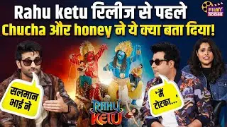 Rahu Ketu Interview :  Rahu Ketu रिलीज से पहले Chucha और Honey ने ये क्या बता दिया | Pulkit Samrat