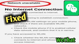 Fix WeChat (Network Unavailable) No Internet Connection Problem Solved