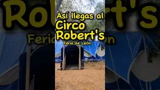As&iacute; llegas al Circo Robert&rsquo;s en Explora de la Feria de Le&oacute;n.