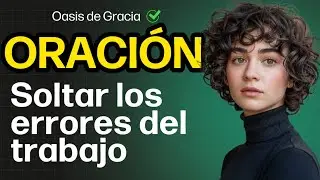 ORACIONES CRISTIANAS :ORACIÓN PARA SOLTAR ERRORES DEL PASADO EN EL TRABAJO
