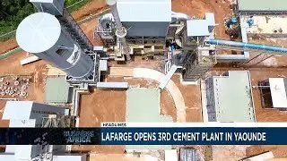 Lafarge opens 3rd cement plant in Yaounde [Business Africa]