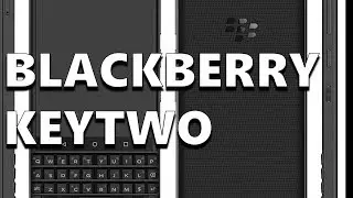 Blackberry KeyTwo - The One with the QWERTY Keyboard