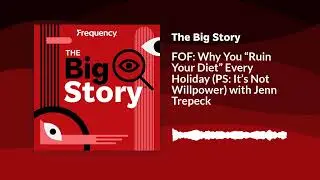 FOF: Why You &ldquo;Ruin Your Diet&rdquo; Every Holiday (PS: It&rsquo;s Not Willpower) with Jenn Trepeck | The Big...