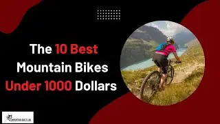 The 10 Best Mountain Bikes Under 1000 Dollars
