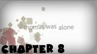 Thomas Was Alone *No Commentary* Chapter 8